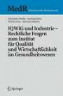 IQWiG und Industrie - Rechtliche Fragen zum Institut für Qualität und Wirtschaftlichkeit im Gesundheitswesen (MedR Schriftenreihe Medizinrecht)