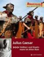 Julius Caesar; A!Julius Caesar; Abenteuer!; Abenteuer!; Ill. v. Bernhardi, Anne; Deutsch; durchgehend farbig