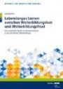 Lebenslanges Lernen zwischen Weiterbildungslust und Weiterbildungsfrust: Eine empirische Studie zu Anreizstrukturen in der beruflichen Weiterbildung (Berichte zur beruflichen Bildung)