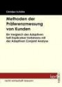 Methoden der Präferenzmessung von Kunden: Ein Vergleich des Adaptiven Self-Explicated Verfahrens mit der Adaptiven Conjoint Analyse