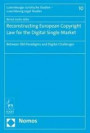 Reconstructing European Copyright Law for the Digital Single Market: Between Old Paradigms and Digital Challenges (Luxemburger Juristische Studien / Luxembourg Legal Studies, Band 10)