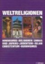 Weltreligionen: Hinduismus - Religionen Chinas und Japans - Judentum - Islam - Christentum - Buddhismus