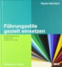 Führungsstile gezielt einsetzen: Mitarbeiterorientiert, situativ und authentisch führen (Beltz Weiterbildung)