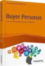 Buyer Personas: Wie man seine Zielgruppen erkennt und begeistert (Haufe Fachbuch)