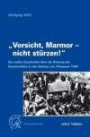 Vorsicht, Marmor - nicht stürzen!: Die wahre Geschichte über die Rettung der Kunstschätze in den Salinen von Altaussee 1945
