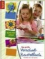 Das große Vorschul-Bastelbuch: Für Kinder von 3 bis 6