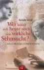 Wer leistet sich heute noch eine wirkliche Sehnsucht? Maria von Wedemeyer und Dietrich Bonhoeffer