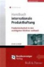 Handbuch Internationale Produkthaftung: Produktsicherheit in den wichtigsten Märkten weltweit. Mit kurzen Checklisten zu jedem Land sowie ... und Rechtsanwälte in jedem Land auf CD-ROM