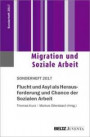 Flucht und Asyl als Herausforderung und Chance der Sozialen Arbeit: 1. Sonderheft 2017 Migration und Soziale Arbeit