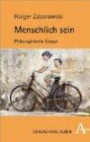 Menschlich sein: Philosophische Essays