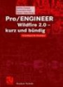 Pro/Engineer Wildfire V 2.0 - kurz und bündig
