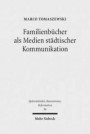 Spätmittelalter, Humanismus, Reformation /Studies in the Late Middle Ages, Humanism and the Reformation: Familienbücher als Medien städtischer ... Basler Geschichtschreibung im 16. Jahrhundert