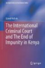 The International Criminal Court and the End of Impunity in Kenya (Springer Series in Transitional Justice)