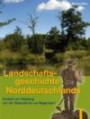 Landschaftsgeschichte Norddeutschlands: Umwelt und Siedlung von der Steinzeit bis zur Gegenwart