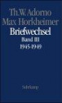 Max Horkheimer. Briefwechsel 1927 - 1969. Band III: 1945 - 1949