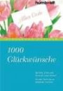 1000 Glückwünsche. Sprüche, Zitate und Verse für jeden Anlass. Von der Taufe bis zur Goldenen Hochzeit