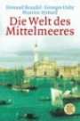 Die Welt des Mittelmeeres. Zur Gecshichte und Geographie kultureller Lebensformen