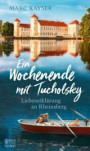 Ein Wochenende mit Tucholsky: Liebeserklärung an Rheinsberg