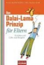 Das Dalai-Lama-Prinzip für Eltern: Erziehen mit Liebe und Respekt -