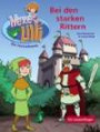 Bei den starken Rittern. Bunter Geschichtenspaß mit TV Hexe Lilli: Zwei Abenteuer in einem Band: Lilli und König Artus - Lilli im Märchenland