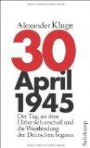 30. April 1945: Der Tag, an dem Hitler sich erschoß und die Westbindung der Deutschen begann