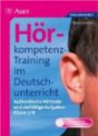 Hörkompetenz-Training im Deutschunterricht. Klasse 7/8: Authentische Hörtexte und vielfältige Aufgaben (7. und 8. Klasse)