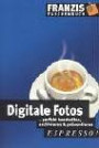 Digitale Fotos - perfekt bearbeiten, archivieren & präsentieren. espresso.