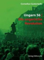 Ungarn 56: Die ungarische Revolution (Cornelius Castoriadis - Ausgewählte Schriften)