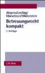 Betreuungsrecht kompakt: Systematische Darstellung des gesamten Betreuungsrechts, Rechtsstand: voraussichtlich 1. Januar 2011