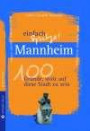 Mannheim - einfach Spitze! 100 Gründe, stolz auf diese Stadt zu sein (Unsere Stadt - einfach spitze!)