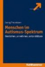 Menschen im Autismus-Spektrum: Verstehen, annehmen, unterstützen