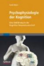 Psychophysiologie der Kognition: Eine Einführung in die Kognitive Neurowissenschaft