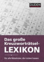 Das große Kreuzworträtsel-Lexikon: Mit mehr als 230000 Fragen und Antworten (Duden Rätselbücher)