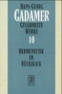 Gesammelte Werke, 10 Bde., Bd.10, Hermeneutik im Rückblick: (Mit Verzeichnis der Gesammelten Werke Band 1-10)