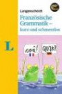 Langenscheidt Französische Grammatik - kurz und schmerzlos - Buch mit Download (Langenscheidt Grammatik - kurz und schmerzlos)