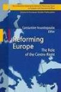 Reforming Europe: The Role of the Centre-Right (The Konstantinos Karamanlis Institute for Democracy Series on European and International Affairs)