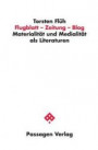 Flugblatt - Zeitung - Blog: Materialität und Medialität als Literaturen (Passagen Philosophie)
