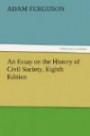 An Essay on the History of Civil Society, Eighth Edition (TREDITION CLASSICS)