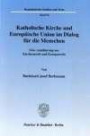 Katholische Kirche und Europäische Union im Dialog für die Menschen: Eine Annäherung aus Kirchenrecht und Europarecht