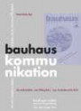 bauhauskommunikation: Innovative Strategien im Umgang mit Medien, interner und externer Öffentlichkeit. Bauhausjahr 2009