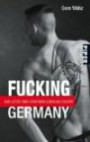 Fucking Germany: Das letzte Tabu oder mein Leben als Escort