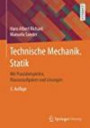 Technische Mechanik. Statik: Mit Praxisbeispielen, Klausuraufgaben und Lösungen