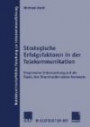 Strategische Erfolgsfaktoren in der Telekommunikation: Empirische Untersuchung auf der Basis des Shareholder-Value-Konzepts (Betriebswirtschaftliche Forschung zur Unternehmensführung)