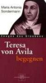 Theresa von Avila begegnen (Zeugen des Glaubens)