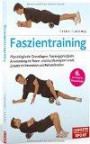 Faszientraining: Physiologische Grundlagen, Trainingsprinzipien, Anwendung im Team- und Ausdauersport sowie Einsatz in Prävention und Rehabilitation