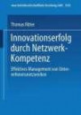 Innovationserfolg durch Netzwerk-Kompetenz. Effektives Management von Unternehmensnetzwerken. (neue betriebswirtschaftliche forschung (nbf))
