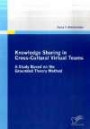Knowledge Sharing in Cross-Cultural Virtual Teams: A Study based on the Grounded Theory Method