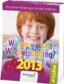 Warum wackelt Wackelpudding 2013: Mit kuriosen Kinderfragen die Welt entdecken. Text-Abreißkalender