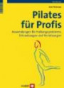 Pilates für Profis: Anwendungen für Haltungsprobleme, Erkrankungen und Verletzungen