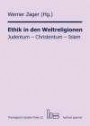 Ethik in den Weltreligionen: Judentum - Christentum - Islam (Theologische Studien-Texte (ThST))